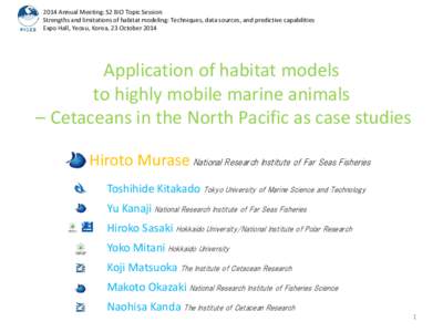 2014 Annual Meeting: S2 BIO Topic Session Strengths and limitations of habitat modeling: Techniques, data sources, and predictive capabilities Expo Hall, Yeosu, Korea, 23 October 2014 Application of habitat models to hig