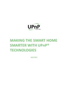 MAKING THE SMART HOME SMARTER WITH UPnP® TECHNOLOGIES April 2015  MAKING THE SMART HOME SMARTER WITH UPnP® TECHNOLOGIES