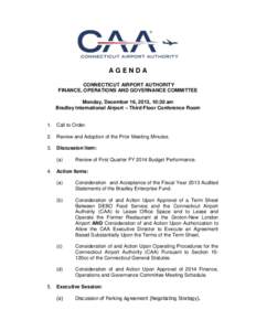 AGENDA CONNECTICUT AIRPORT AUTHORITY FINANCE, OPERATIONS AND GOVERNANCE COMMITTEE Monday, December 16, 2013, 10:30 am Bradley International Airport – Third Floor Conference Room