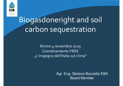 Biogasdoneright and soil carbon sequestration Rimini 4 novembre 2015 Coordinamento FREE „L‘impegno dell‘Italia sul clima“