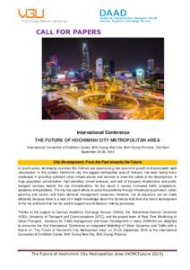 CALL FOR PAPERS  International Conference THE FUTURE OF HOCHIMINH CITY METROPOLITAN AREA International Convention & Exhibition Center, Binh Duong New City, Binh Duong Province, Viet Nam September 24-25, 2015