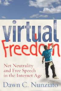 Virtual Freedom  Virtual Freedom Net Neutrality and Free Speech in the Internet Age Dawn C. Nunziato