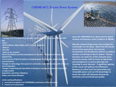 CHEME 6672, Electric Power Systems  When? Tuesdays and Thursdays from October 2 to October 30, 2014 from 8:40 to 10:00 AM Who?