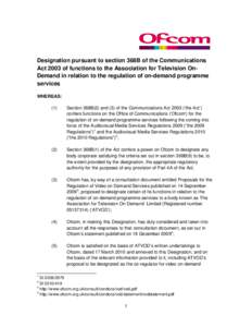 Designation pursuant to section 368B of the Communications Act 2003 of functions to the Association for Television OnDemand in relation to the regulation of on-demand programme services WHEREAS: (1)