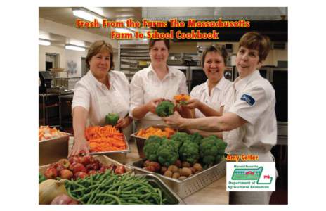 Fresh From the Farm: The Massachusetts Farm to School Cookbook Amy Cotler  www.mass.gov/agr/markets