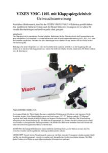 VIXEN VMC-110L mit Klappspiegeleinheit Gebrauchsanweisung Herzlichen Glückwunsch, dass Sie das VIXEN VMC95/VMC110 Teleskop gewählt haben. Das modifizierte Optische System nach der Bauart Maksutov-Cassegrain ist vor all