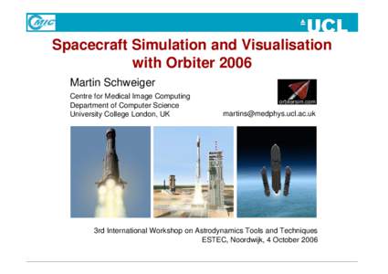 Spacecraft Simulation and Visualisation with Orbiter 2006 Martin Schweiger Centre for Medical Image Computing Department of Computer Science University College London, UK