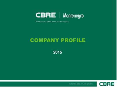 COMPANY PROFILE 2015 INSIGHT INTO CBS INTERNATIONAL CBS International (part of the CBRE Affiliate Network) was established in Montenegro in 2008, and since then has gained enviable position and become one of the most re