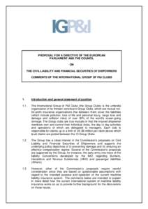 PROPOSAL FOR A DIRECTIVE OF THE EUROPEAN PARLIAMENT AND THE COUNCIL ON THE CIVIL LIABILITY AND FINANCIAL SECURITIES OF SHIPOWNERS COMMENTS OF THE INTERNATIONAL GROUP OF P&I CLUBS
