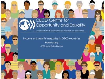 OECD Centre for Opportunity and Equality Evidence-based, policy-oriented research on inequalities Income and wealth inequality in OECD countries Horacio Levy