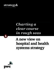 Charting a clear course in rough seas A new view on hospital and health systems strategy