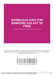 DOWNLOAD KIES FOR SAMSUNG GALAXY S3 FREE PDF-DKFSGSF-10SEFO-6 | 46 Pages | Size 3,077 KB | 9 Jan, 2002  If you want to possess a one-stop search and find the proper manuals on your products, you can visit this website