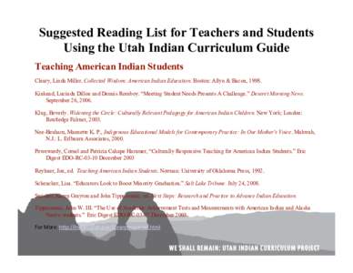 Suggested Reading List for Teachers and Students Using the Utah Indian Curriculum Guide Teaching American Indian Students Cleary, Linda Miller. Collected Wisdom: American Indian Education. Boston: Allyn & Bacon, 1998. Ki