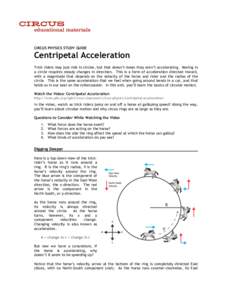 CIRCUS PHYSICS STUDY GUIDE  Centripetal Acceleration Trick riders may just ride in circles, but that doesn’t mean they aren’t accelerating. Moving in a circle requires steady changes in direction. This is a form of a