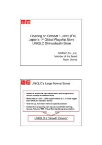  Opening on October 1, 2010 (Fri) Japan’s 1st Global Flagship Store UNIQLO Shinsaibashi Store UNIQLO Co., Ltd. Member of the Board Naoki Otoma