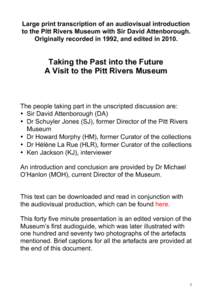 Large print transcription of an audiovisual introduction to the Pitt Rivers Museum with Sir David Attenborough. Originally recorded in 1992, and edited in[removed]Taking the Past into the Future A Visit to the Pitt Rivers 