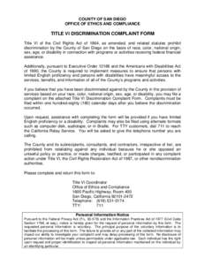 COUNTY OF SAN DIEGO OFFICE OF ETHICS AND COMPLIANCE TITLE VI DISCRIMINATION COMPLAINT FORM Title VI of the Civil Rights Act of 1964, as amended, and related statutes prohibit discrimination by the County of San Diego on 