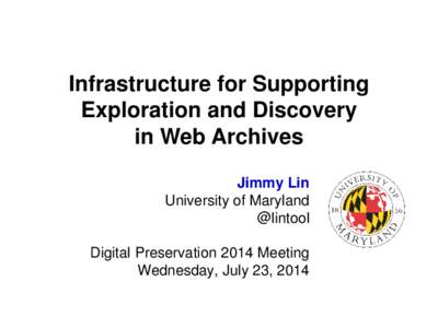 Infrastructure for Supporting Exploration and Discovery in Web Archives Jimmy Lin University of Maryland @lintool