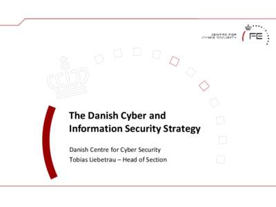 The Danish Cyber and Information Security Strategy Danish Centre for Cyber Security Tobias Liebetrau – Head of Section  Danish National Cyber and Information Security Strategy