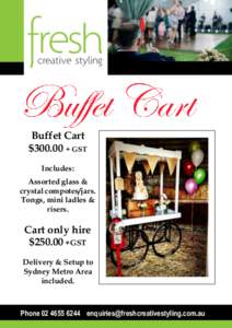 Buffet Cart $300.00 + GST Includes: Assorted glass & crystal compotes/jars. Tongs, mini ladles &