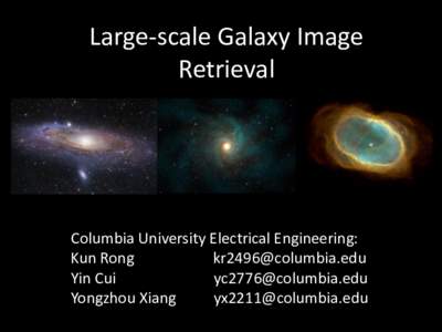 Large-scale Galaxy Image Retrieval Columbia University Electrical Engineering: Kun Rong 
