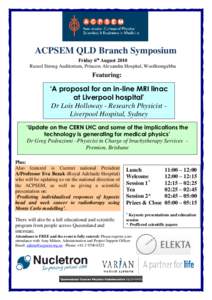 ACPSEM QLD Branch Symposium Friday 6th August 2010 Russel Strong Auditorium, Princess Alexandra Hospital, Woolloongabba Featuring: