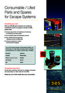 Consumable / Lifed Parts and Spares for Escape Systems Everything you need With over 250,000 parts stocked at our warehouse & distribution centre, we support in excess of 5,000