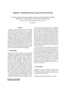 Bigtable: A Distributed Storage System for Structured Data Fay Chang, Jeffrey Dean, Sanjay Ghemawat, Wilson C. Hsieh, Deborah A. Wallach Mike Burrows, Tushar Chandra, Andrew Fikes, Robert E. Gruber {fay,jeff,sanjay,wilso