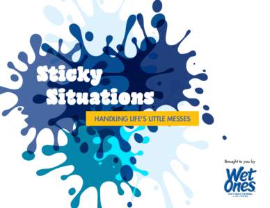 Sticky Situations Handling Life’s Little Messes Brought to you by