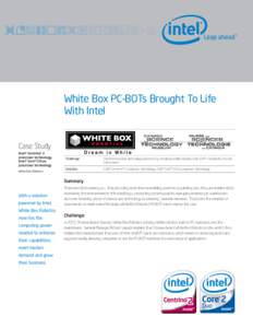 White Box PC-BOTs Brought To Life With Intel Case Study Intel® Centrino® 2 processor technology, Intel® CoreTM2 Duo