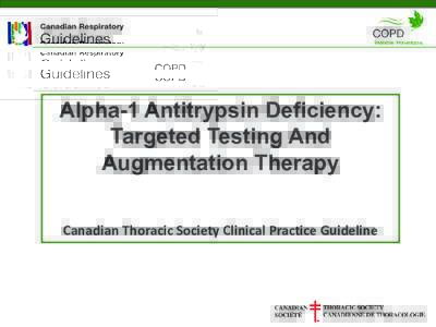 Alpha-1 Antitrypsin Deficiency: Targeted Testing And Augmentation Therapy Canadian Thoracic Society Clinical Practice Guideline  Society and its licensors