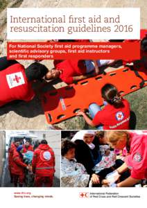 International first aid and resuscitation guidelines 2016 For National Society first aid programme managers, scientific advisory groups, first aid instructors and first responders