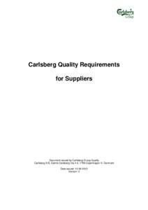 Carlsberg Quality Requirements for Suppliers Document issued by Carlsberg Group Quality Carlsberg A/S, Gamle Carlsberg Vej 4-6, 1799 Copenhagen V, Denmark Date issued: 
