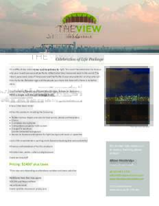 Celebration of Life Package It’s a difficult day and one you want to get exactly right. You want the celebration to honour who your loved one was and perfectly reflect what they treasured most in the world. The View’