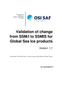 Validation of change from SSM/I to SSMIS for Global Sea Ice products Version 1.1  SIGNE AABOE, STEINAR EASTWOOD, THOMAS LAVERGNE, ESBEN NIELSEN, RASMUS TONBOE