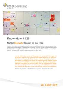Know-How # 126 NOSERlifecycle Kanban an der HSG Kanban ist ein sich selbst regulierender Prozess, der auf der aktuellen Unternehmensstruktur basiert und Schwachstellen in bestehenden Prozessen aufdeckt. Kaizen unterstüt