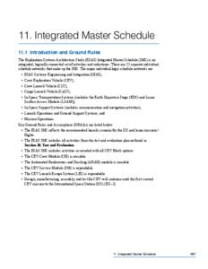 11. Integrated Master Schedule 11.1 Introduction and Ground Rules The Exploration Systems Architecture Study (ESAS) Integrated Master Schedule (IMS) is an integrated, logically connected set of activities and milestones.
