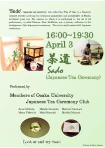 ‘Sado’, Japanese tea ceremony, also called the Way of Tea, is a Japanese cultural activity involving the ceremonial preparation and presentation of Macha, powdered green tea. The manner in which it is performed, or t