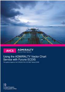 Using the ADMIRALTY Vector Chart Service with Furuno ECDIS This guide is based on the FURUNO FEASeries ECDIS Furuno User Guide V1.1
