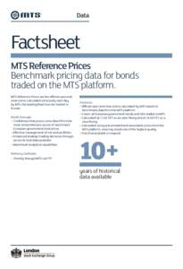 Factsheet MTS Reference Prices Benchmark pricing data for bonds traded on the MTS platform. MTS Reference Prices are the official open and close prices calculated exclusively each day