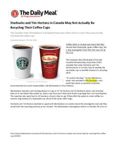 Starbucks and Tim Hortons in Canada May Not Actually Be Recycling Their Coffee Cups The Canadian show ‘Marketplace’ investigated these two coffee chains to see if they were actually recycling their paper cups Samanth