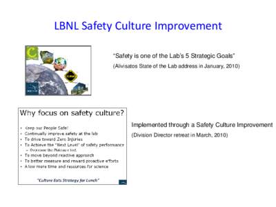 LBNL Safety Culture Improvement “Safety is one of the Lab’s 5 Strategic Goals” (Alivisatos State of the Lab address in January, 2010) Implemented through a Safety Culture Improvement (Division Director retreat in M