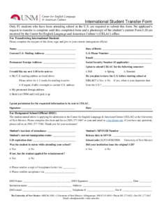 International Student Transfer Form Only F1 students who have been attending school in the U.S. are required to submit this form. No applicant’s request to transfer is complete until this completed form and a photocopy