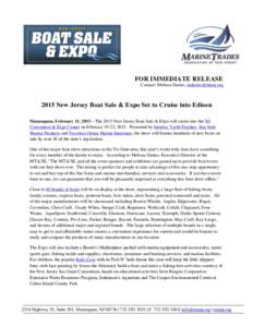 FOR IMMEDIATE RELEASE Contact: Melissa Danko,  2015 New Jersey Boat Sale & Expo Set to Cruise into Edison Manasquan, February 11, 2015 – The 2015 New Jersey Boat Sale & Expo will cruise into the NJ Conv