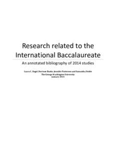 Research related to the International Baccalaureate An annotated bibliography of 2014 studies Laura C. Engel, Dorinne Banks, Jennifer Patterson and Samantha Stehle The George Washington University January 2015