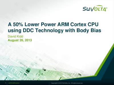 A 50% Lower Power ARM Cortex CPU using DDC Technology with Body Bias David Kidd August 26, 