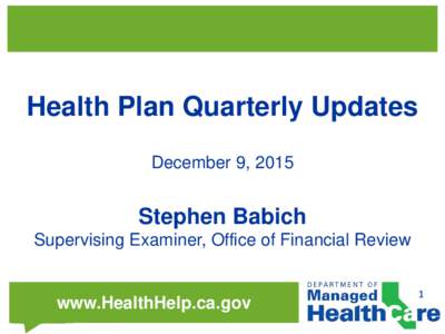 Health Plan Quarterly Updates December 9, 2015 Stephen Babich Supervising Examiner, Office of Financial Review