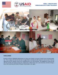 SKILLED TO WORK  CHALLENGE Residents of District QillaSaifulah (Balochistan) are living a poor lifestyle, surviving on limited income earning possibilities. This is owing to the fact that they have no opportunity to deve