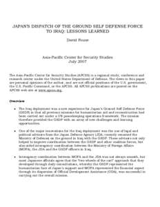 JAPAN’S DISPATCH OF THE GROUND SELF DEFENSE FORCE TO IRAQ: LESSONS LEARNED David Fouse Asia-Pacific Center for Security Studies July 2007