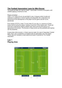 The Football Association Laws for Mini-Soccer This guide provides the Laws for Under 7 and Under 8 versions of the game, with children playing a maximum of 5v5. Please remember: Under 7’s or Under 8’s are not permitt